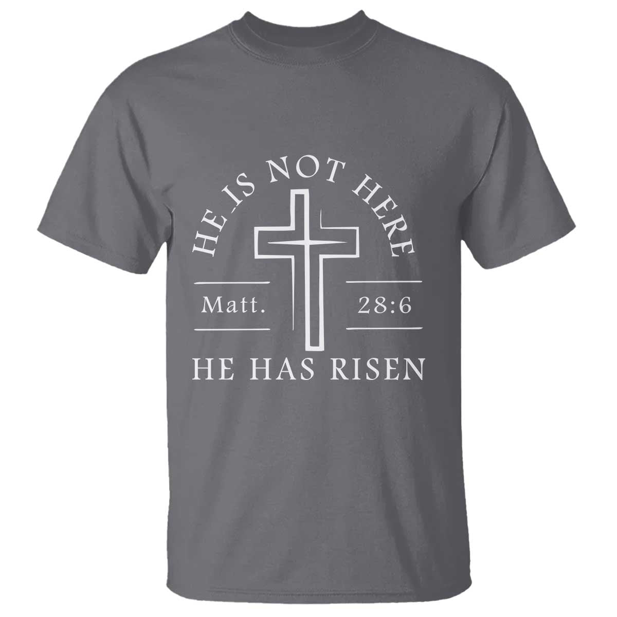 He Is Not Here He Has Risen T Shirt Jesus Christ Easter Cross Christian Matt 28:6 TS10 Charcoal Print Your Wear