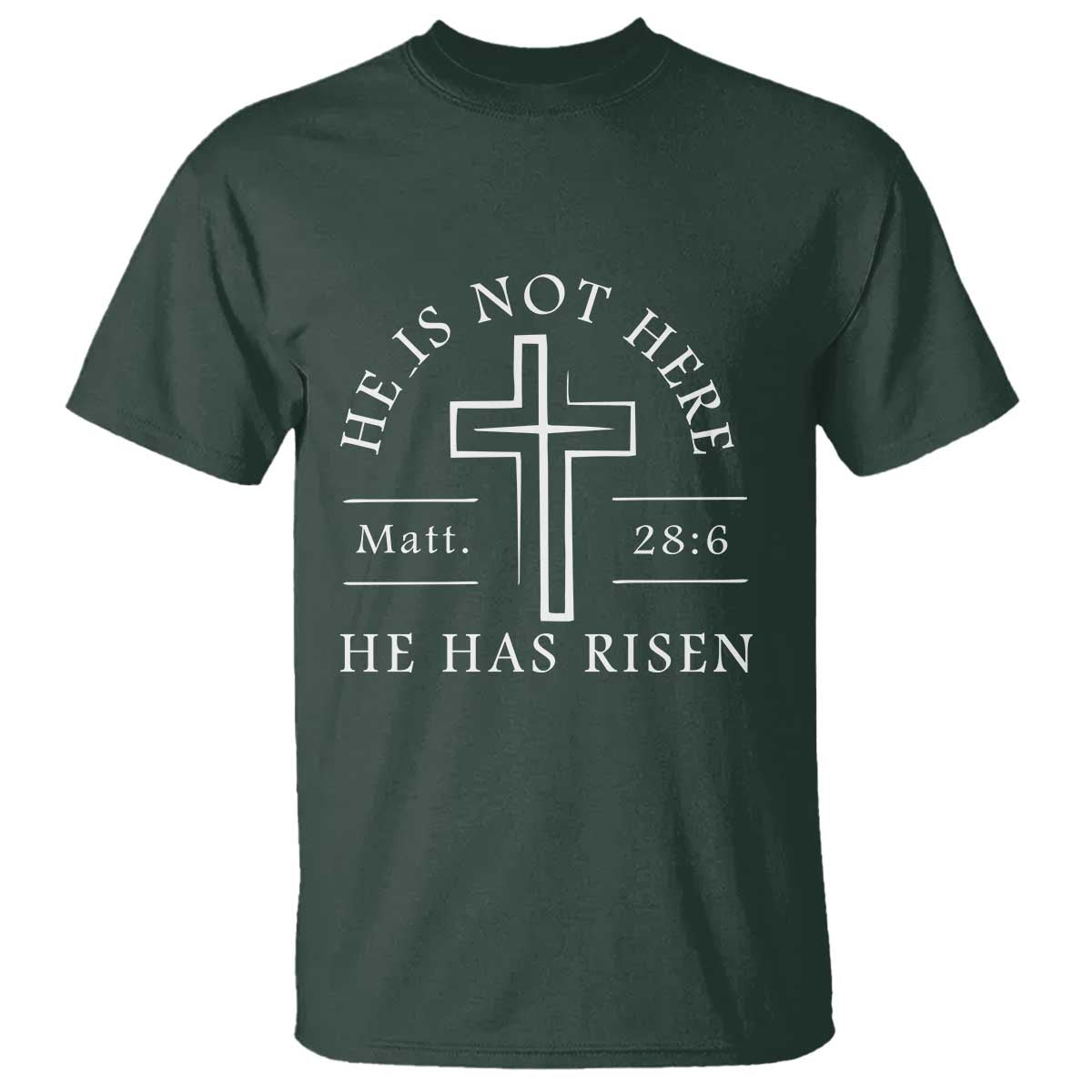 He Is Not Here He Has Risen T Shirt Jesus Christ Easter Cross Christian Matt 28:6 TS10 Dark Forest Green Print Your Wear