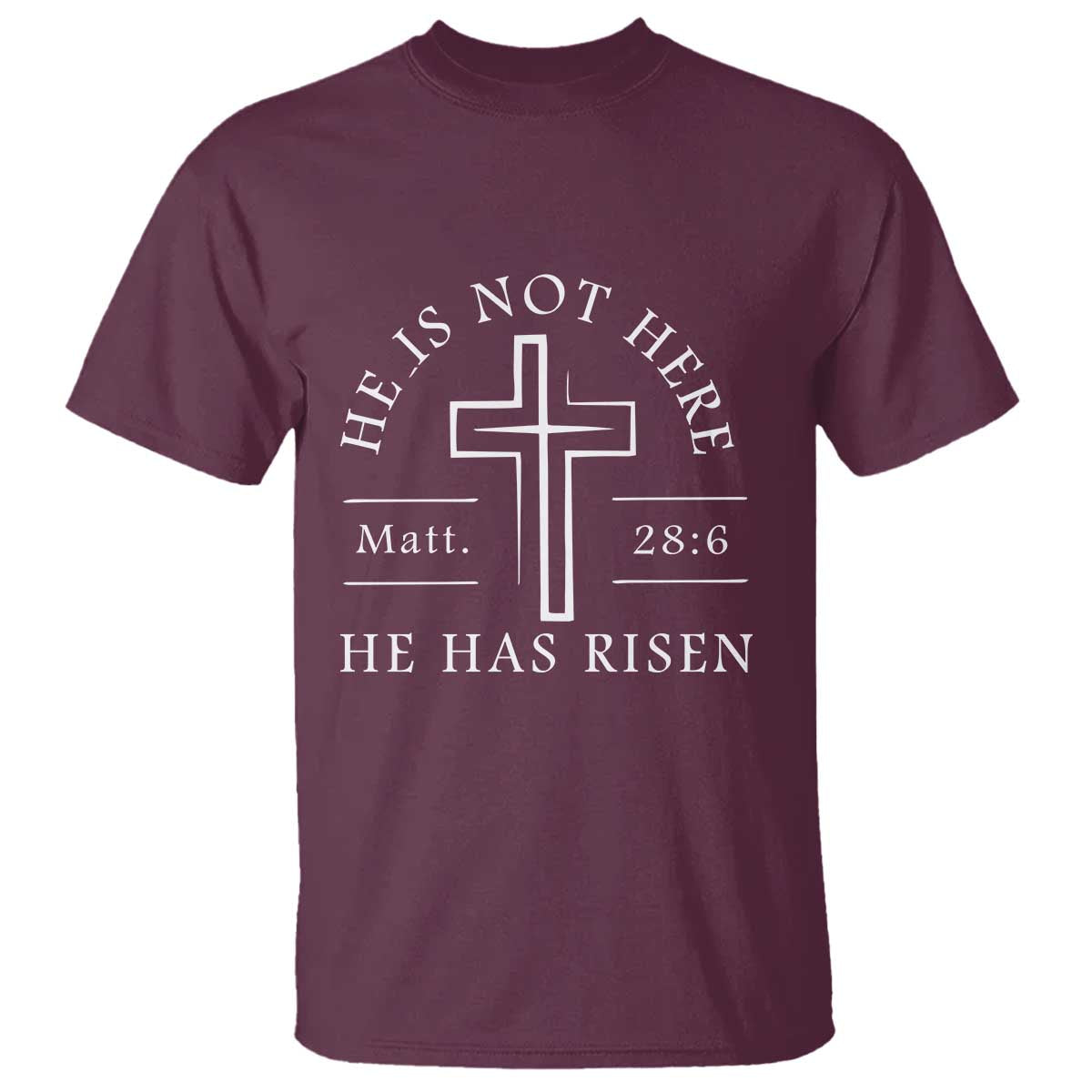 He Is Not Here He Has Risen T Shirt Jesus Christ Easter Cross Christian Matt 28:6 TS10 Maroon Print Your Wear