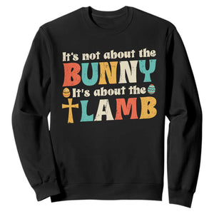 Religious Easter Sweatshirt Retro Its Not About The Bunny Its About The Lamb TS10 Black Print Your Wear