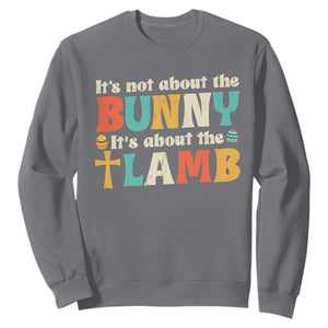 Religious Easter Sweatshirt Retro Its Not About The Bunny Its About The Lamb TS10 Charcoal Print Your Wear