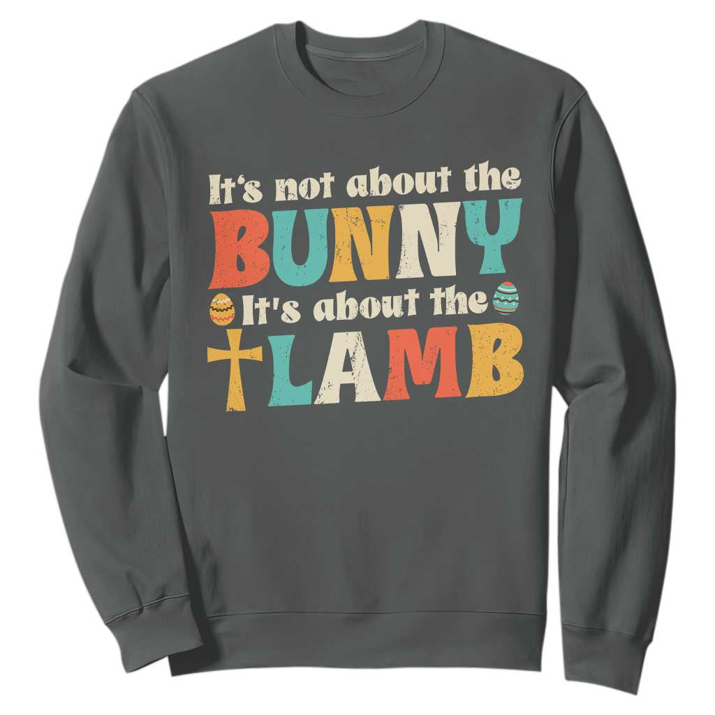 Religious Easter Sweatshirt Retro Its Not About The Bunny Its About The Lamb TS10 Dark Heather Print Your Wear