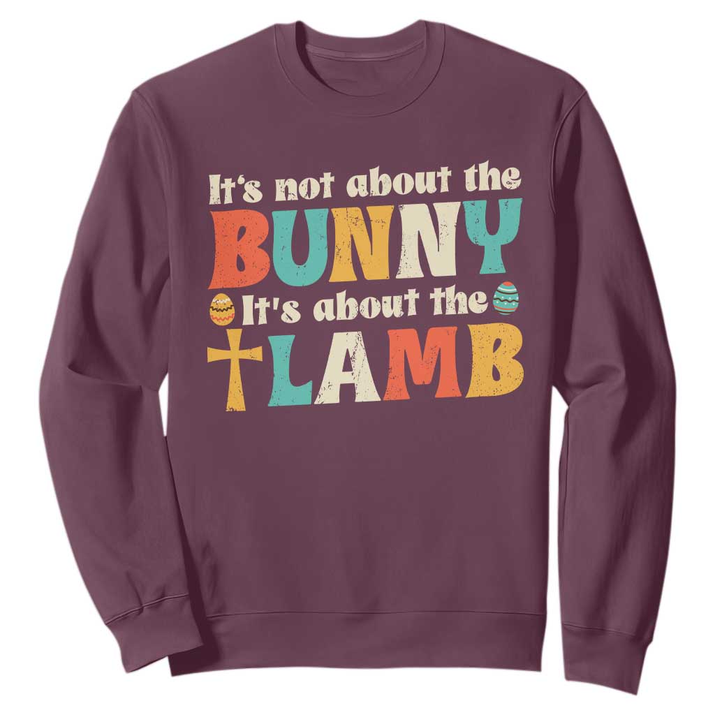 Religious Easter Sweatshirt Retro Its Not About The Bunny Its About The Lamb TS10 Maroon Print Your Wear