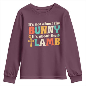 Religious Easter Youth Sweatshirt Retro Its Not About The Bunny Its About The Lamb TS10 Maroon Print Your Wear