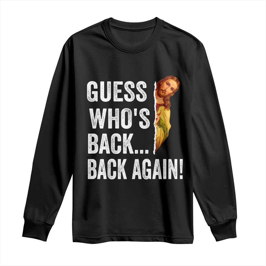 Funny Jesus Meme Quote Long Sleeve Shirt Easter Guess Whos Back Funny Religious TS10 Black Print Your Wear