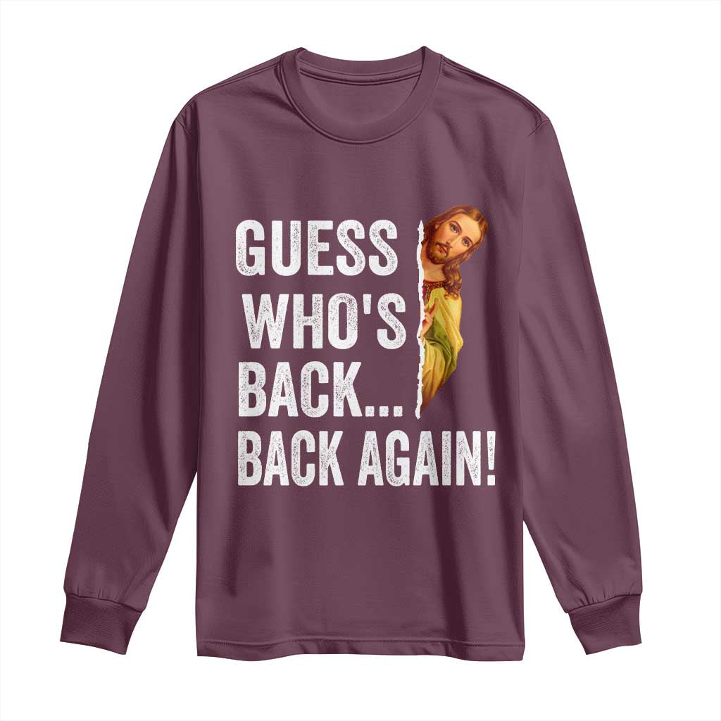 Funny Jesus Meme Quote Long Sleeve Shirt Easter Guess Whos Back Funny Religious TS10 Maroon Print Your Wear