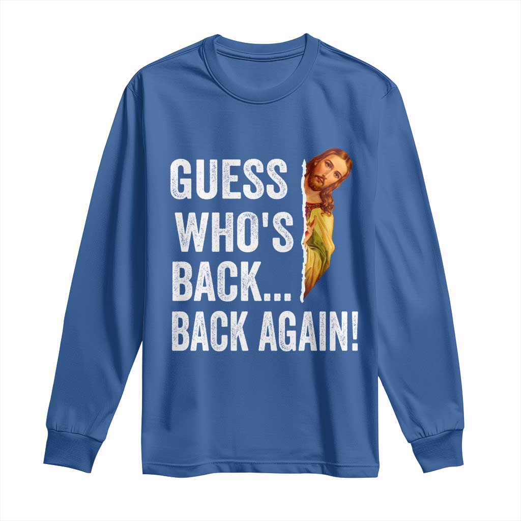 Funny Jesus Meme Quote Long Sleeve Shirt Easter Guess Whos Back Funny Religious TS10 Royal Blue Print Your Wear