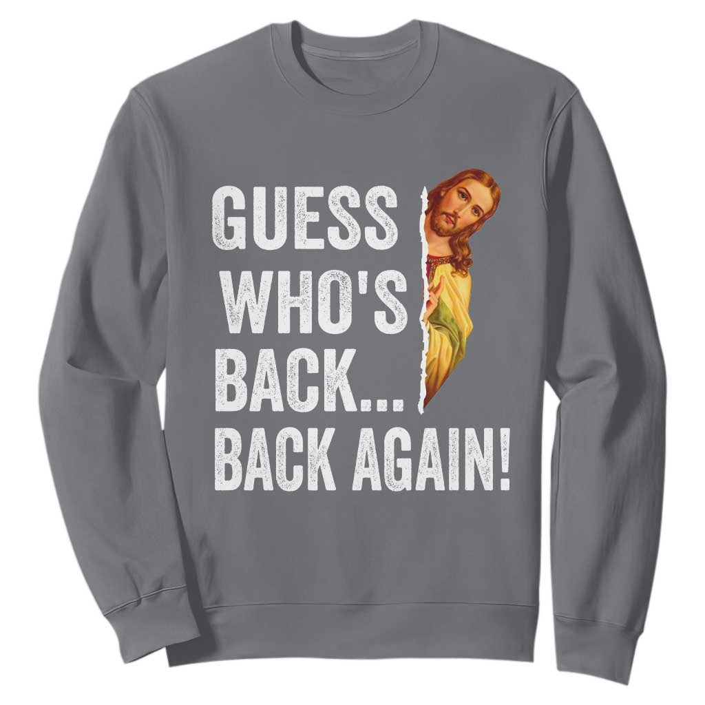 Funny Jesus Meme Quote Sweatshirt Easter Guess Whos Back Funny Religious TS10 Charcoal Print Your Wear