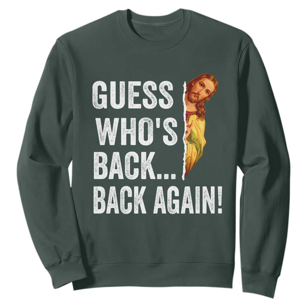Funny Jesus Meme Quote Sweatshirt Easter Guess Whos Back Funny Religious TS10 Dark Forest Green Print Your Wear
