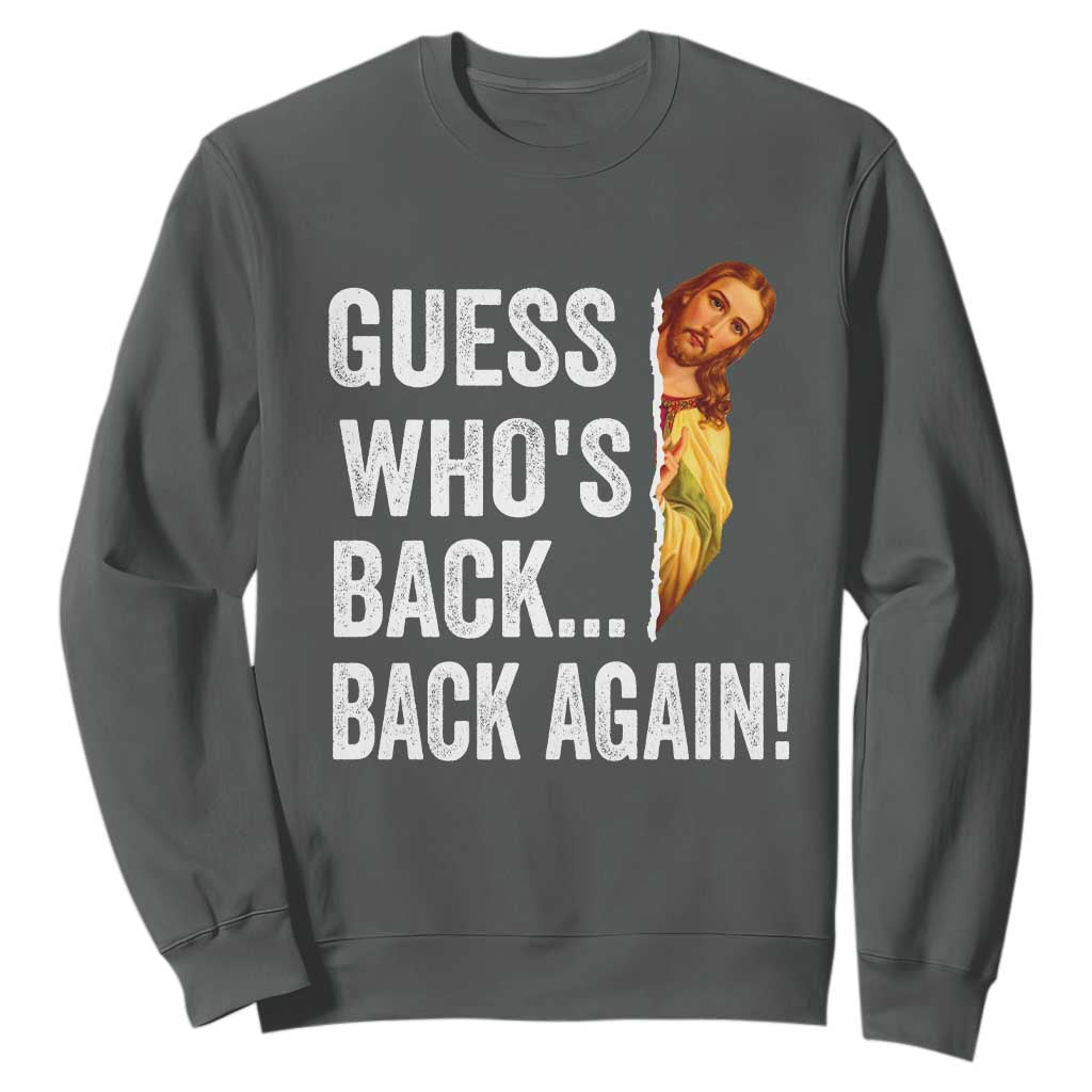 Funny Jesus Meme Quote Sweatshirt Easter Guess Whos Back Funny Religious TS10 Dark Heather Print Your Wear