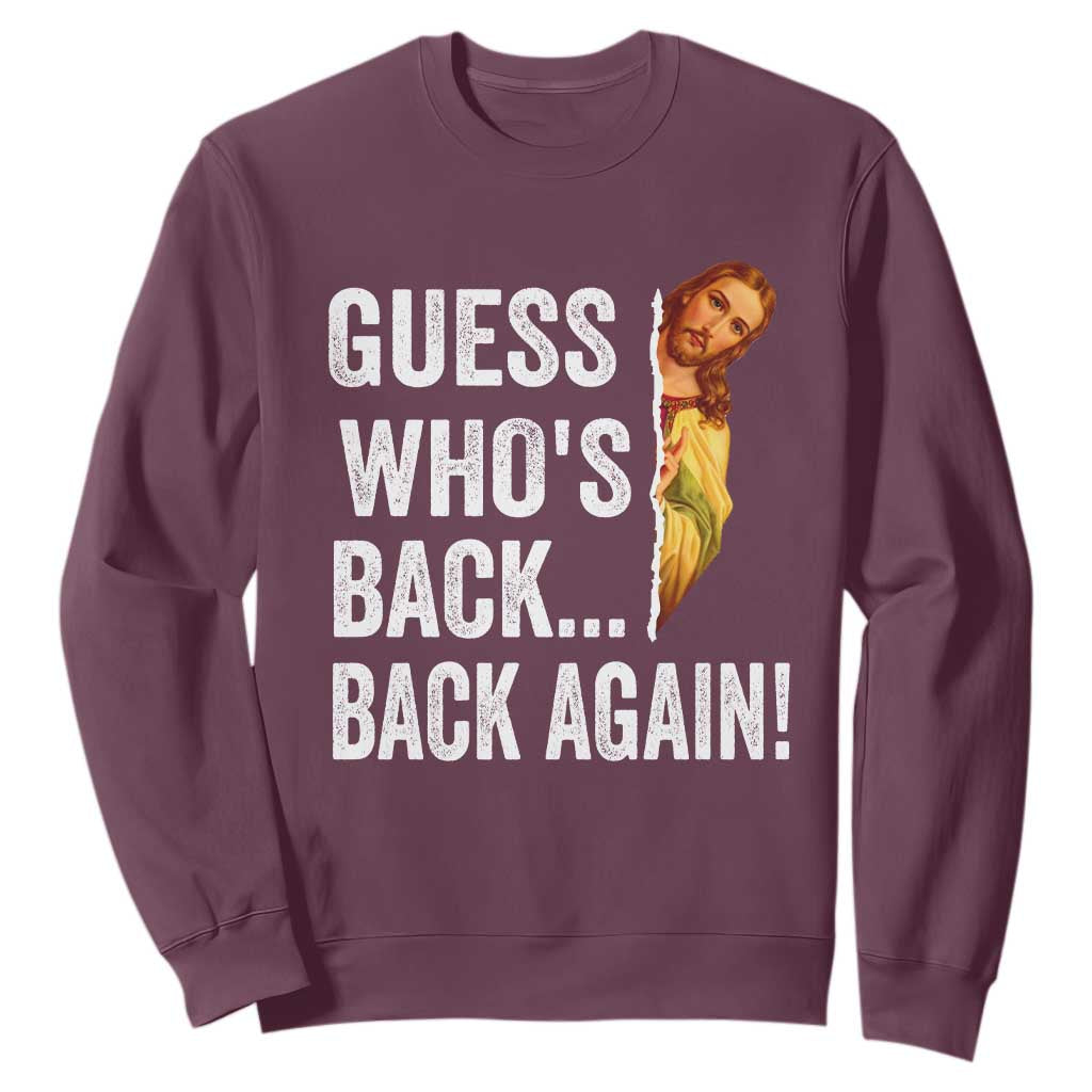 Funny Jesus Meme Quote Sweatshirt Easter Guess Whos Back Funny Religious TS10 Maroon Print Your Wear