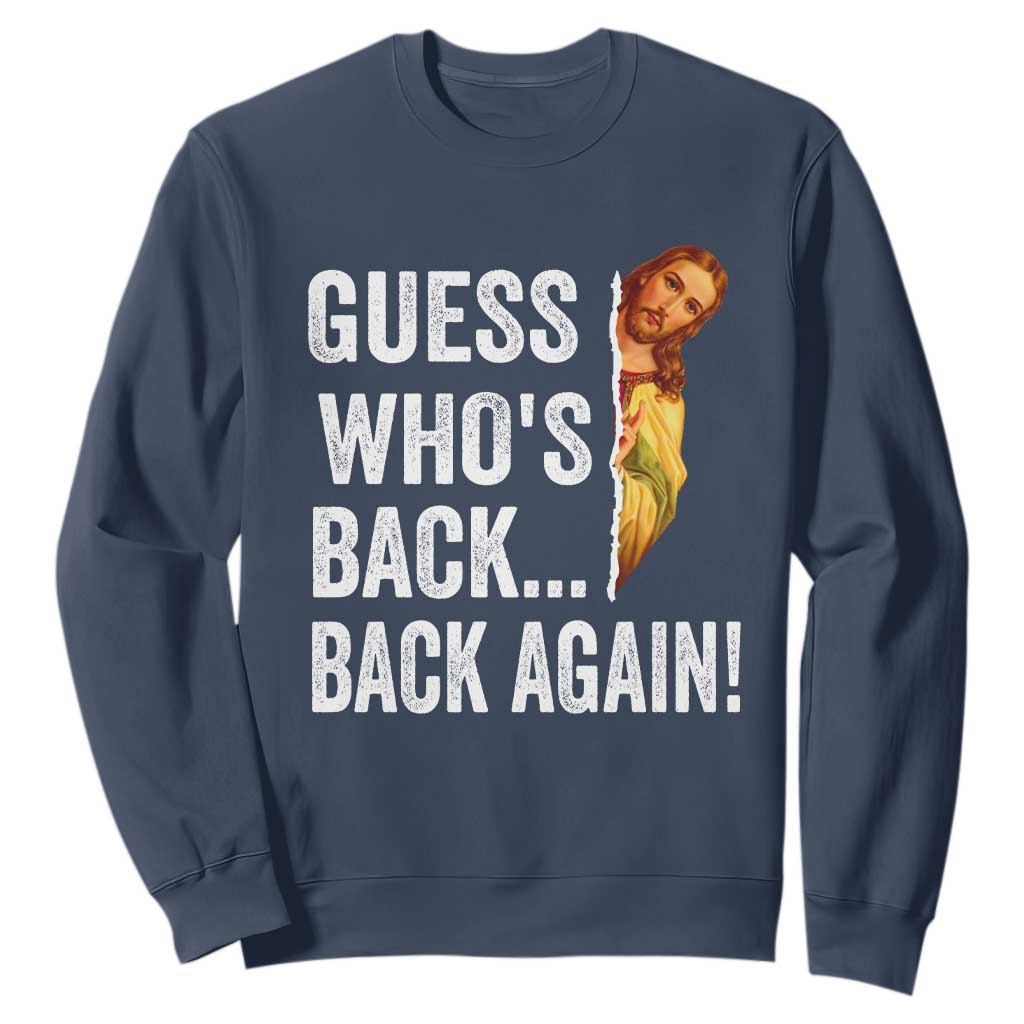 Funny Jesus Meme Quote Sweatshirt Easter Guess Whos Back Funny Religious TS10 Navy Print Your Wear
