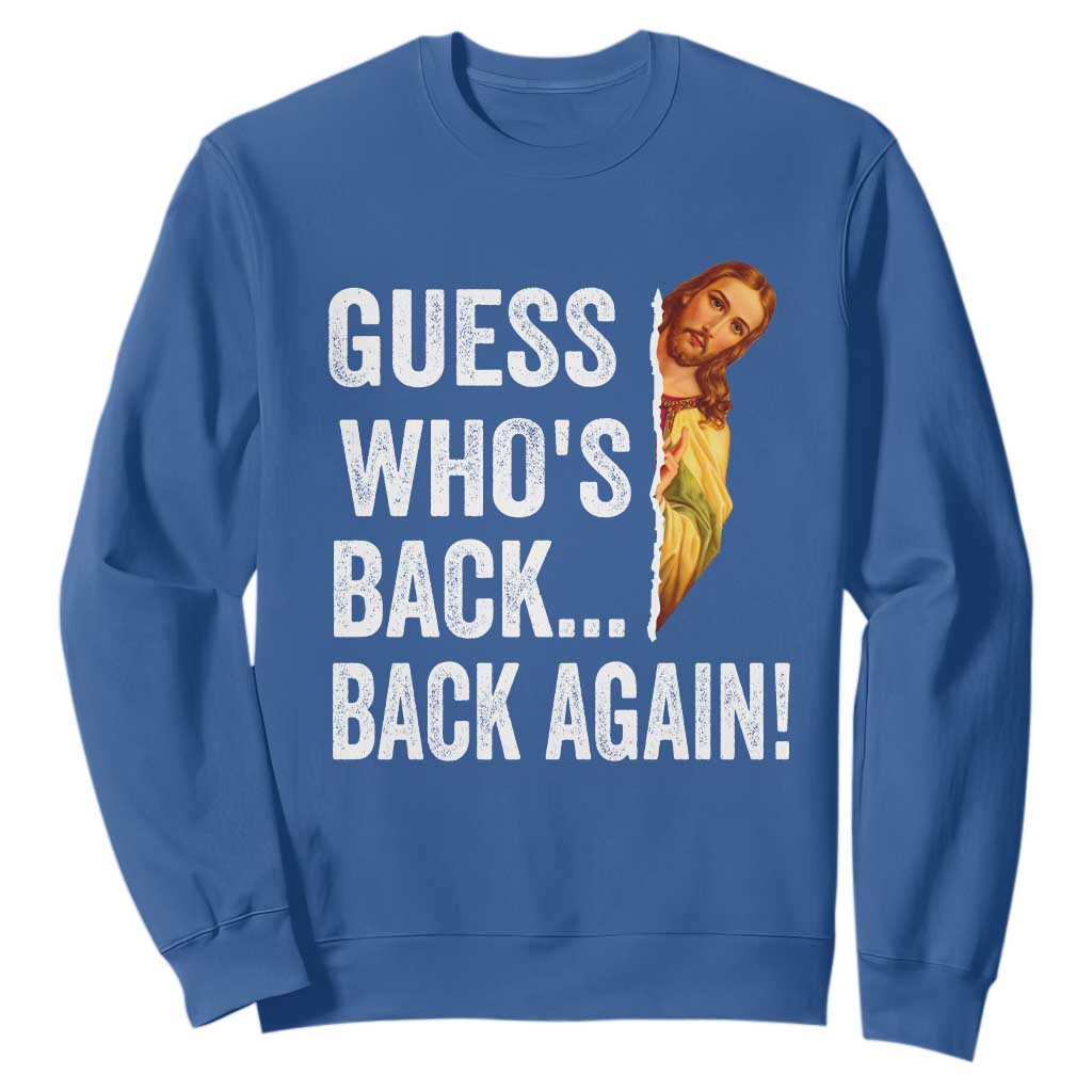 Funny Jesus Meme Quote Sweatshirt Easter Guess Whos Back Funny Religious TS10 Royal Blue Print Your Wear