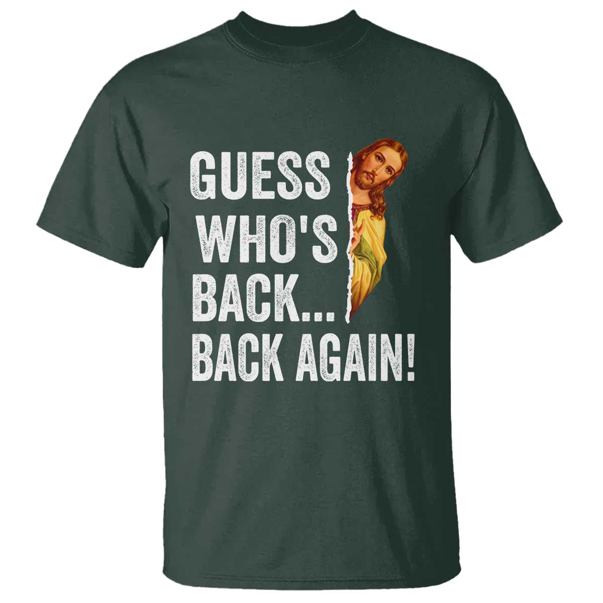 Funny Jesus Meme Quote T Shirt Easter Guess Whos Back Funny Religious TS10 Dark Forest Green Print Your Wear