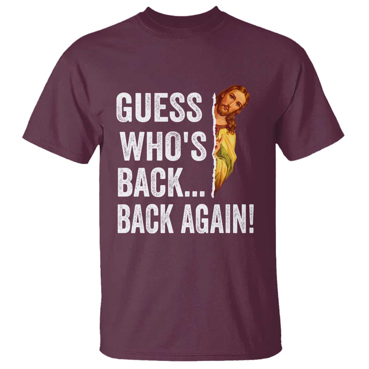 Funny Jesus Meme Quote T Shirt Easter Guess Whos Back Funny Religious TS10 Maroon Print Your Wear