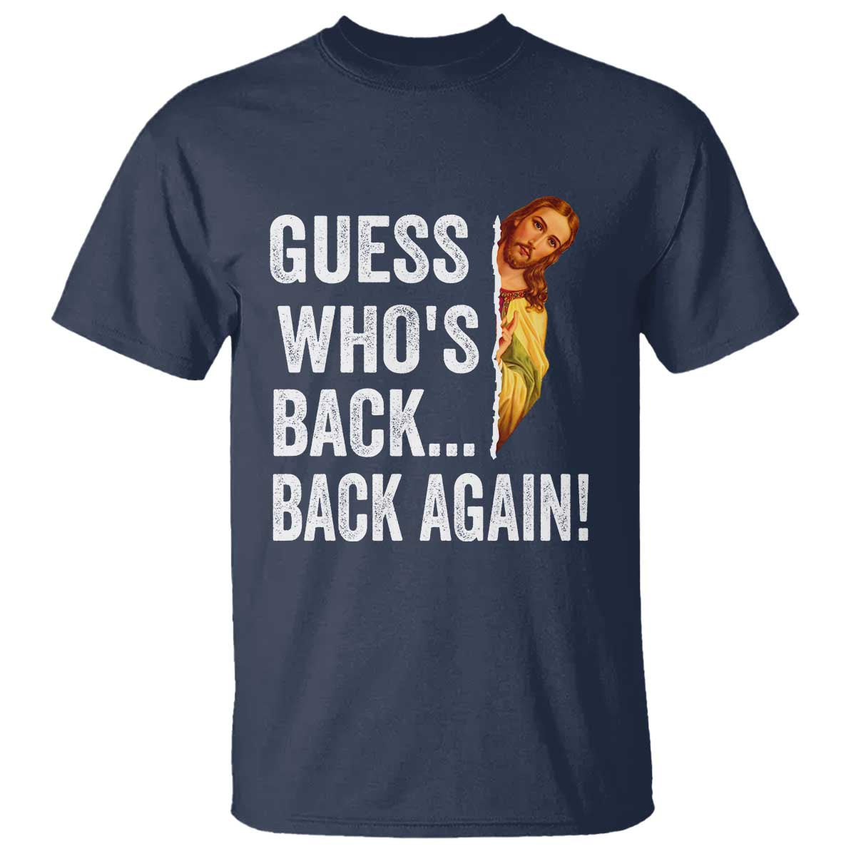 Funny Jesus Meme Quote T Shirt Easter Guess Whos Back Funny Religious TS10 Navy Print Your Wear