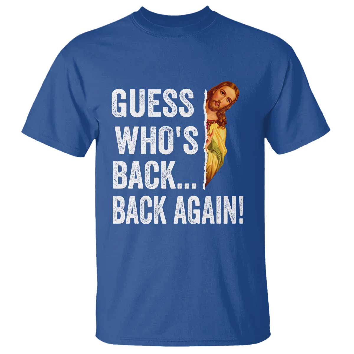 Funny Jesus Meme Quote T Shirt Easter Guess Whos Back Funny Religious TS10 Royal Blue Print Your Wear