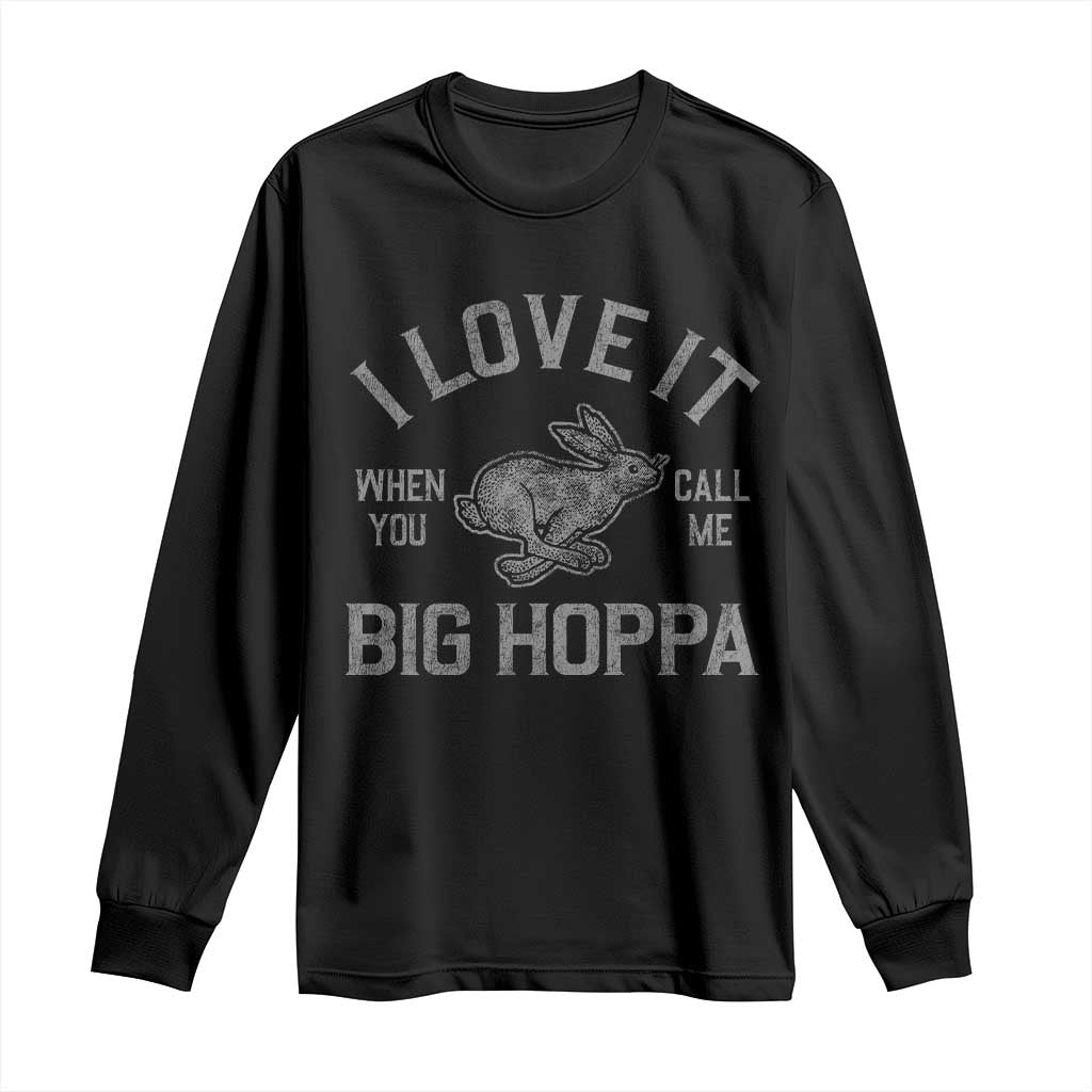 I Love It When You Call Me Big Hoppa Long Sleeve Shirt Funny Easter Day Bunny TS10 Black Print Your Wear