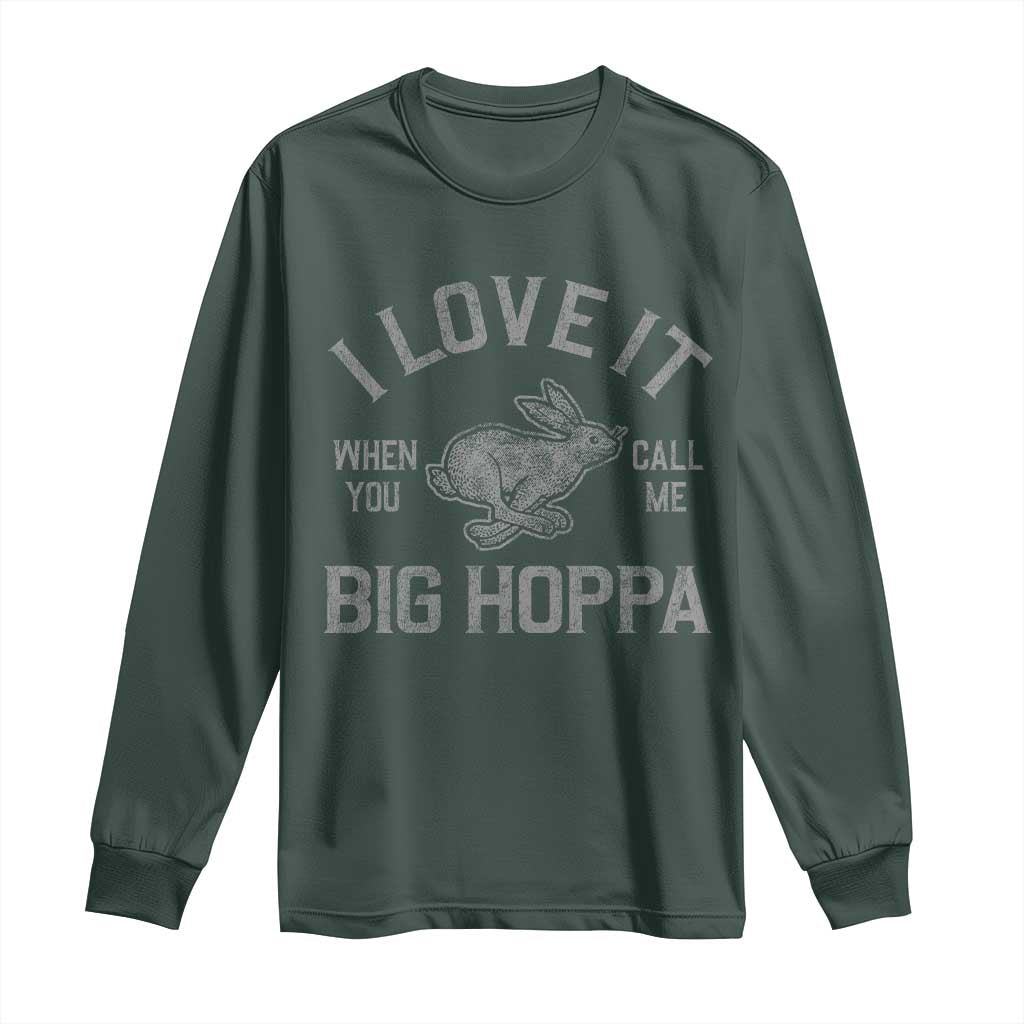 I Love It When You Call Me Big Hoppa Long Sleeve Shirt Funny Easter Day Bunny TS10 Dark Forest Green Print Your Wear