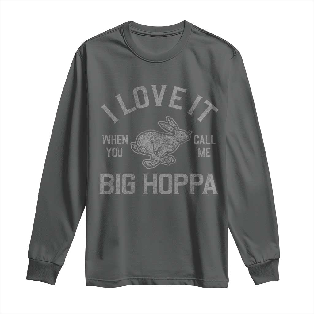 I Love It When You Call Me Big Hoppa Long Sleeve Shirt Funny Easter Day Bunny TS10 Dark Heather Print Your Wear