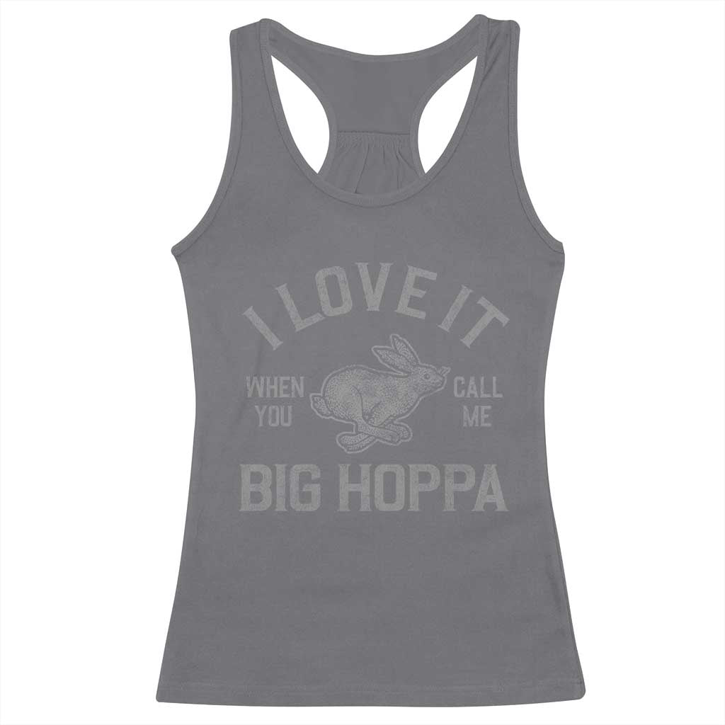 I Love It When You Call Me Big Hoppa Racerback Tank Top Funny Easter Day Bunny TS10 Charcoal Print Your Wear