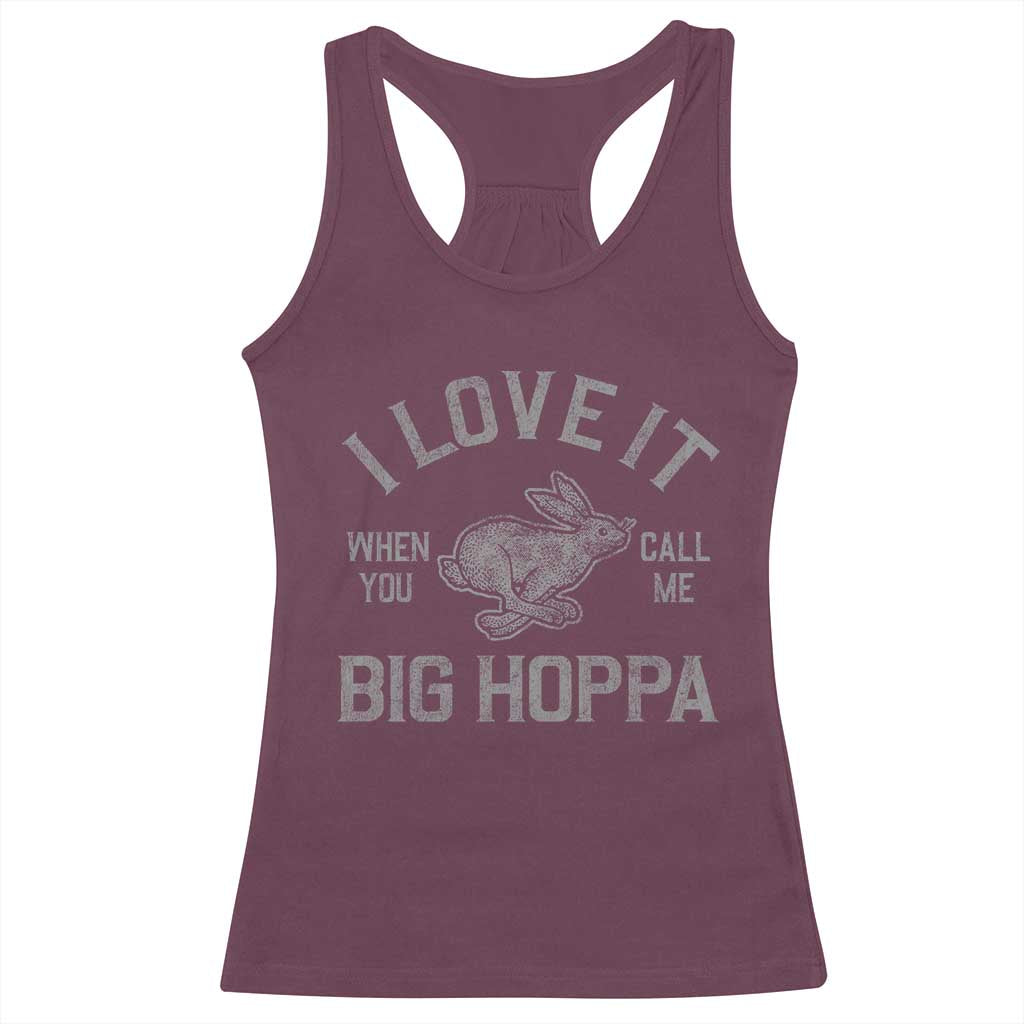 I Love It When You Call Me Big Hoppa Racerback Tank Top Funny Easter Day Bunny TS10 Maroon Print Your Wear