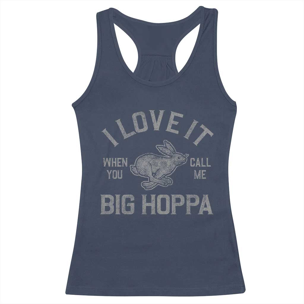 I Love It When You Call Me Big Hoppa Racerback Tank Top Funny Easter Day Bunny TS10 Navy Print Your Wear