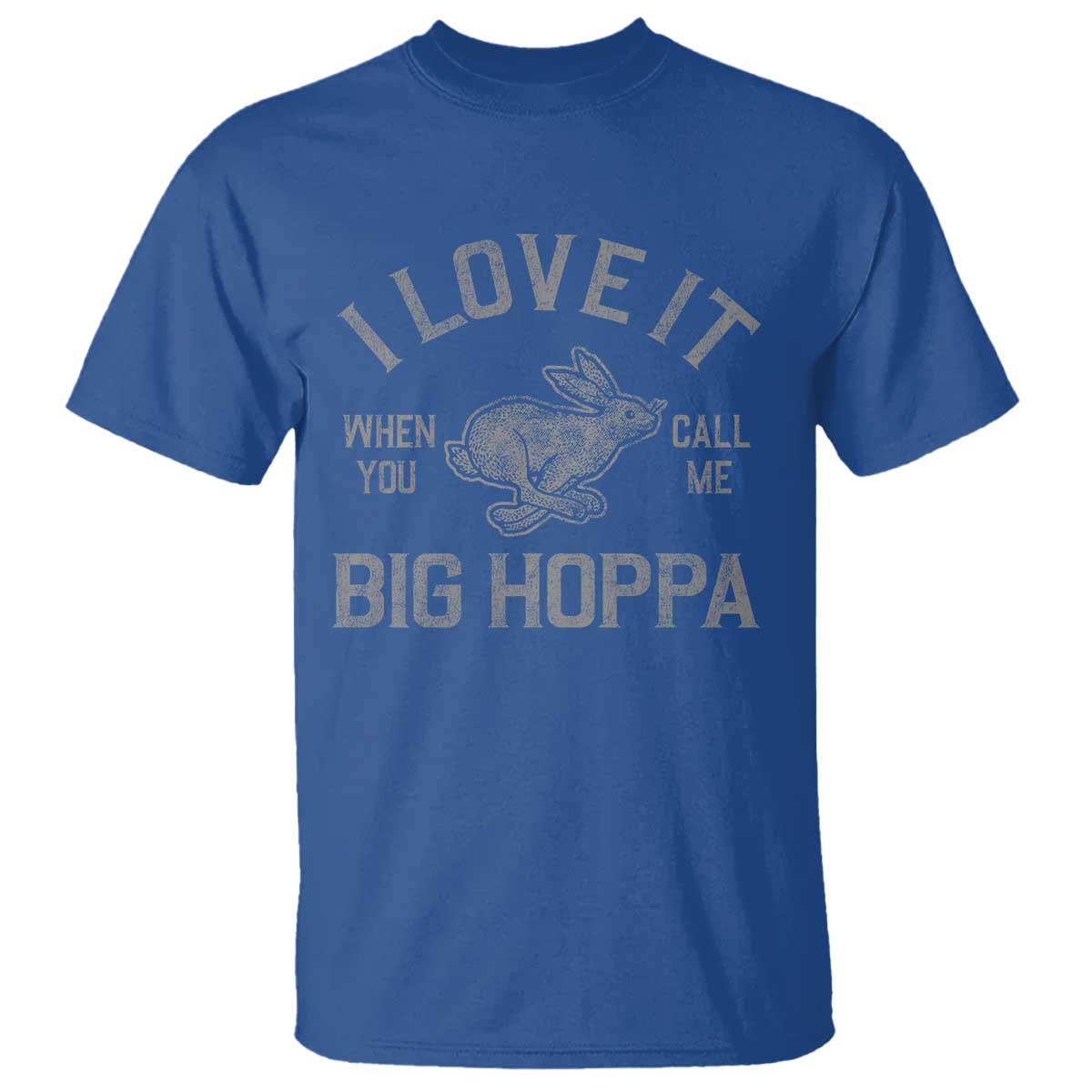I Love It When You Call Me Big Hoppa T Shirt Funny Easter Day Bunny TS10 Royal Blue Print Your Wear