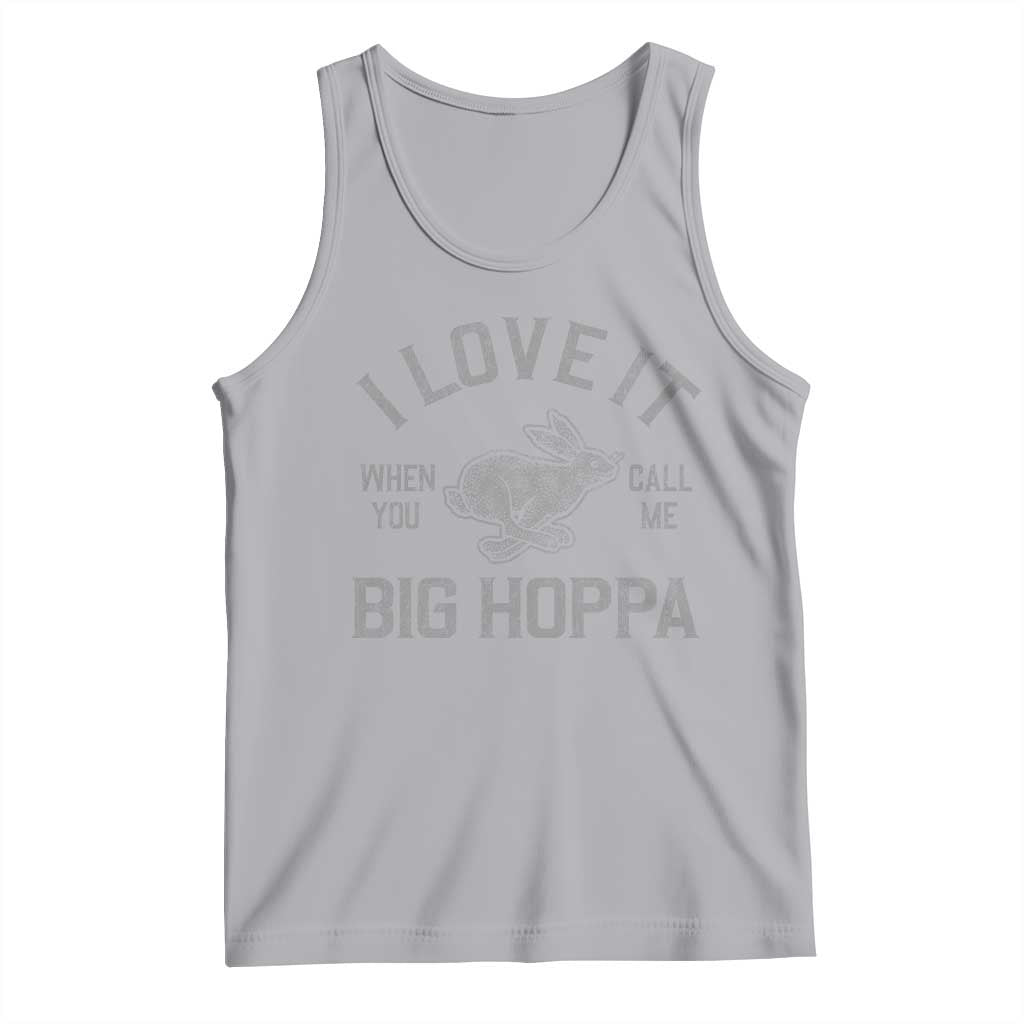 I Love It When You Call Me Big Hoppa Tank Top Funny Easter Day Bunny TS10 Athletic Heather Print Your Wear