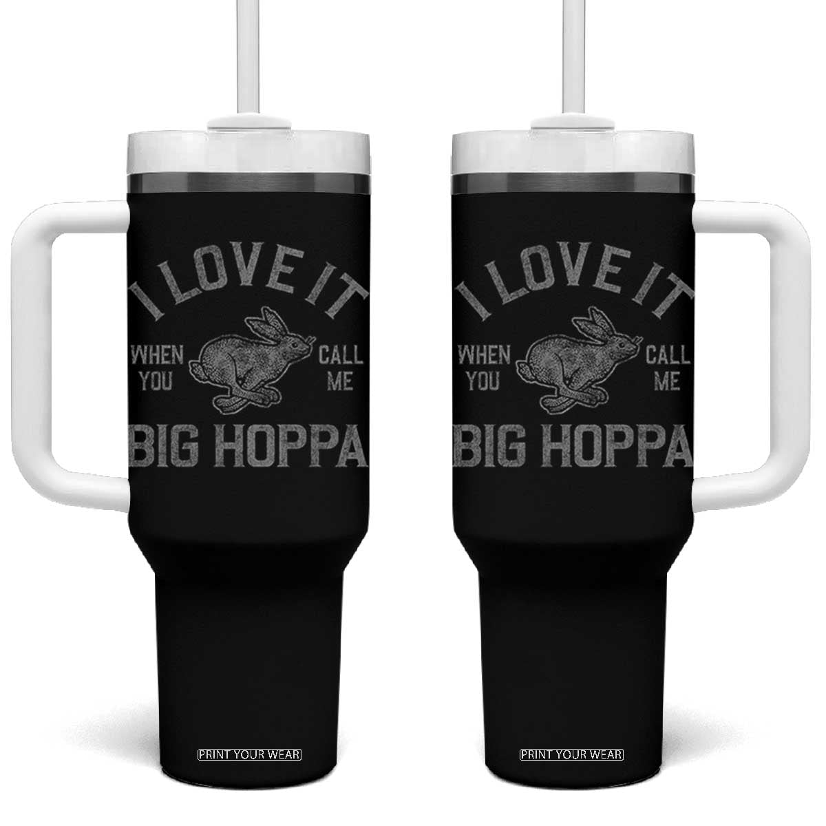 I Love It When You Call Me Big Hoppa Tumbler With Handle Funny Easter Day Bunny TS10 One Size: 40 oz Black Print Your Wear