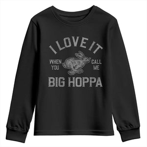 I Love It When You Call Me Big Hoppa Youth Sweatshirt Funny Easter Day Bunny TS10 Black Print Your Wear