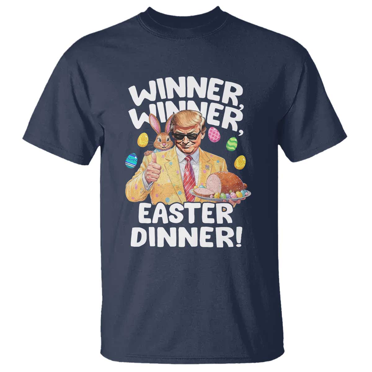 Easter Trump T Shirt Winner Winner Easter Dinner TS10 Navy Print Your Wear