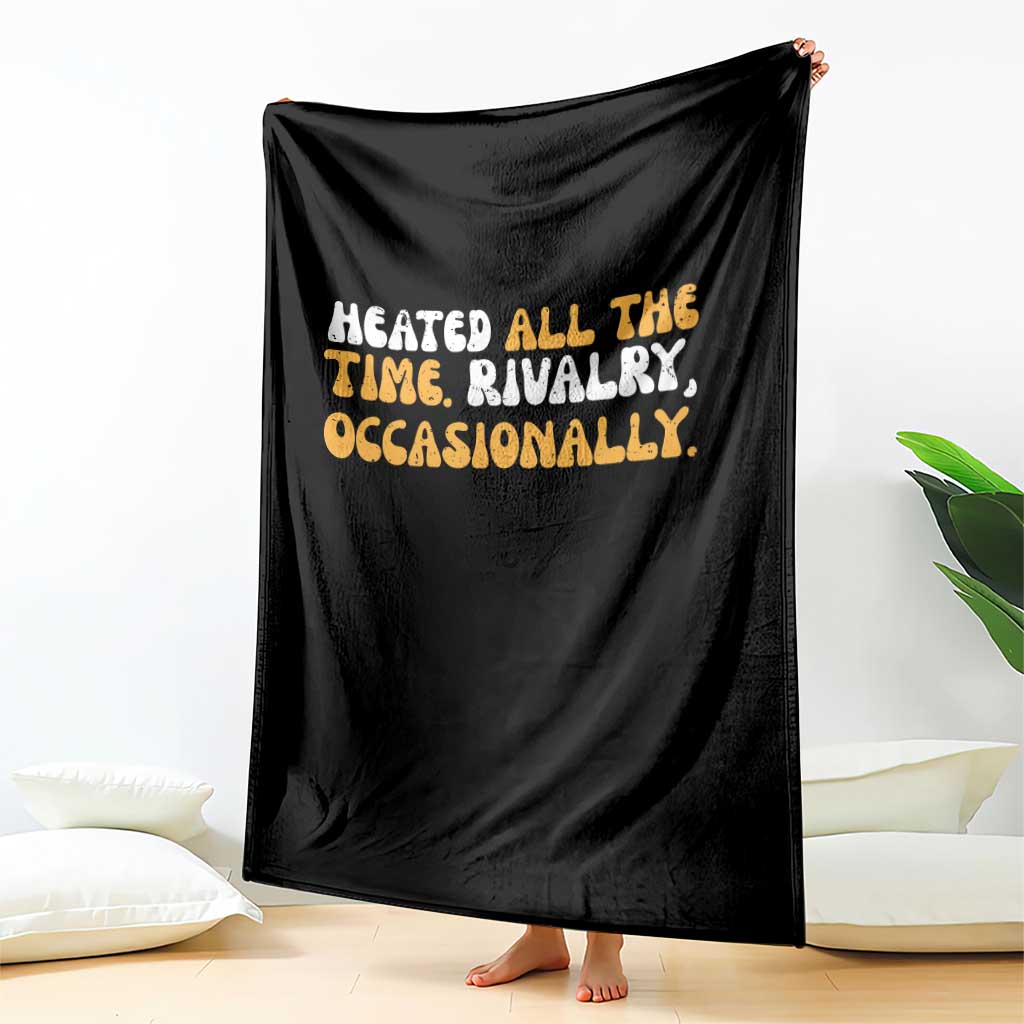 Heated All The time Rivalry Occasionally Throw Blanket TS10 Print Your Wear