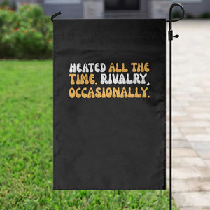 Heated All The time Rivalry Occasionally Garden Flag TS10 Print Your Wear