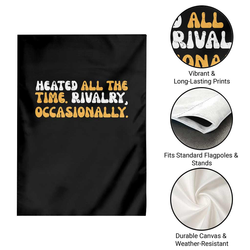 Heated All The time Rivalry Occasionally Garden Flag TS10 Print Your Wear