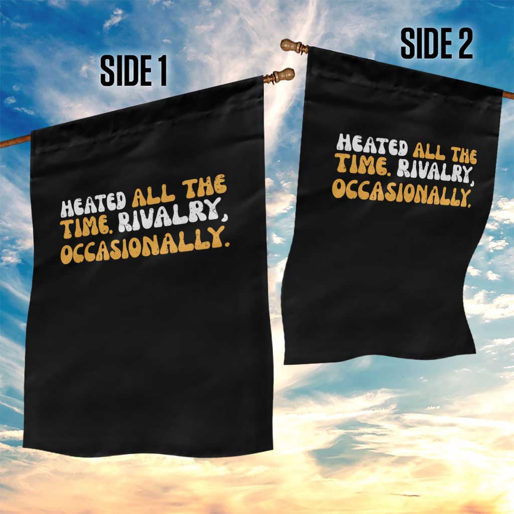 Heated All The time Rivalry Occasionally Garden Flag TS10 Print Your Wear