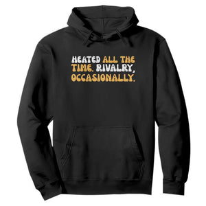 Heated All The time Rivalry Occasionally Hoodie TS10 Black Print Your Wear
