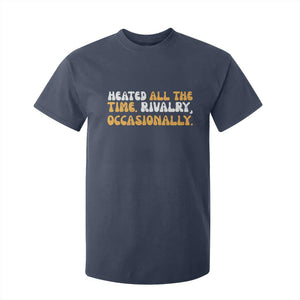 Heated All The time Rivalry Occasionally T Shirt For Kid TS10 Navy Print Your Wear