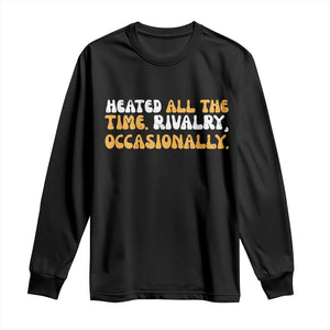 Heated All The time Rivalry Occasionally Long Sleeve Shirt TS10 Black Print Your Wear