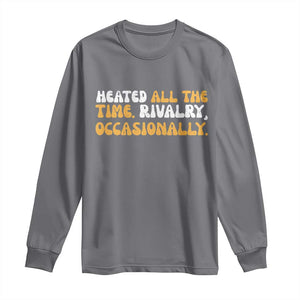 Heated All The time Rivalry Occasionally Long Sleeve Shirt TS10 Charcoal Print Your Wear