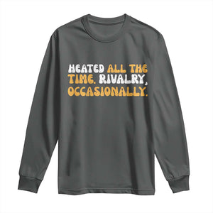 Heated All The time Rivalry Occasionally Long Sleeve Shirt TS10 Dark Heather Print Your Wear