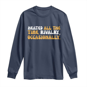 Heated All The time Rivalry Occasionally Long Sleeve Shirt TS10 Navy Print Your Wear