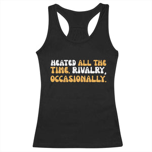 Heated All The time Rivalry Occasionally Racerback Tank Top TS10 Black Print Your Wear