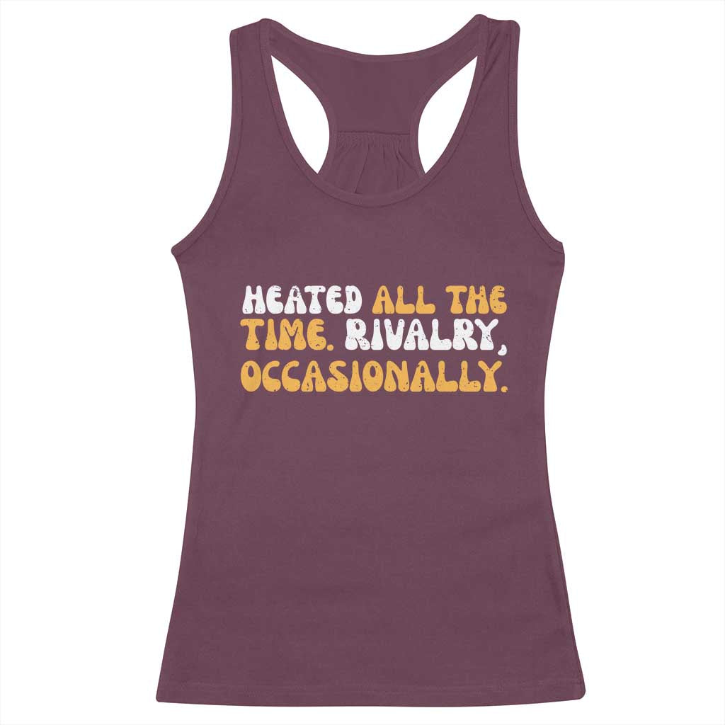 Heated All The time Rivalry Occasionally Racerback Tank Top TS10 Maroon Print Your Wear