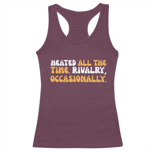 Heated All The time Rivalry Occasionally Racerback Tank Top TS10 Maroon Print Your Wear