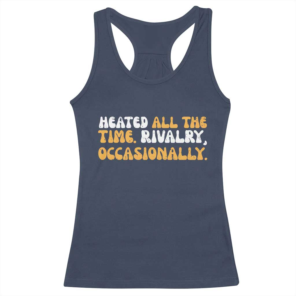 Heated All The time Rivalry Occasionally Racerback Tank Top TS10 Navy Print Your Wear