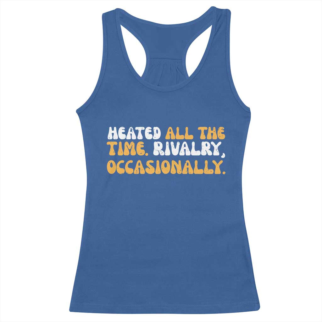 Heated All The time Rivalry Occasionally Racerback Tank Top TS10 Royal Blue Print Your Wear