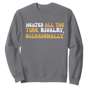 Heated All The time Rivalry Occasionally Sweatshirt TS10 Charcoal Print Your Wear