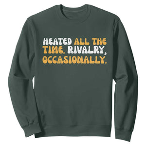 Heated All The time Rivalry Occasionally Sweatshirt TS10 Dark Forest Green Print Your Wear