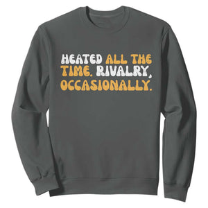 Heated All The time Rivalry Occasionally Sweatshirt TS10 Dark Heather Print Your Wear